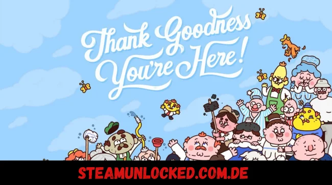 Thank Goodness You're Here!