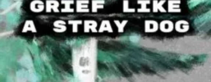 Grief like a stray dog Free Download