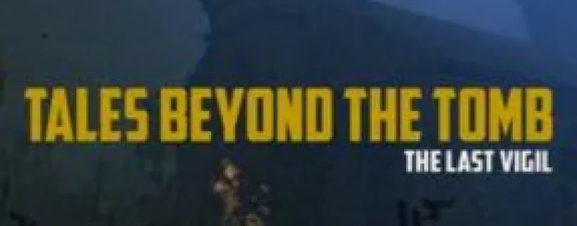 Tales Beyond The Tomb – The Last Vigil Free Download
